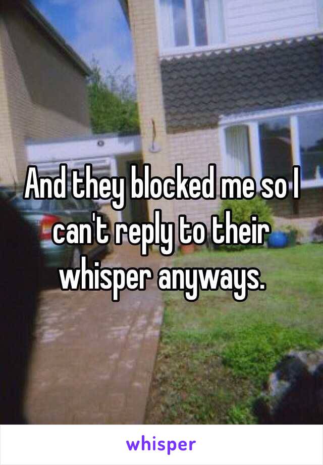 And they blocked me so I can't reply to their whisper anyways.