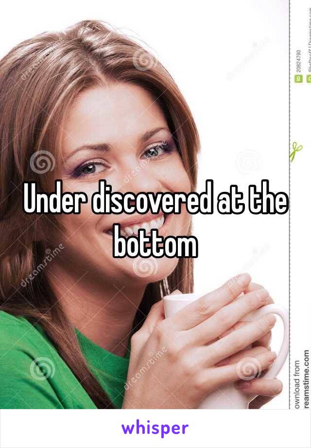 Under discovered at the bottom