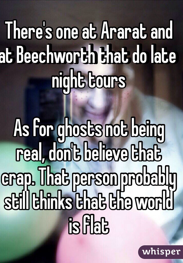 There's one at Ararat and at Beechworth that do late night tours

As for ghosts not being real, don't believe that crap. That person probably still thinks that the world is flat