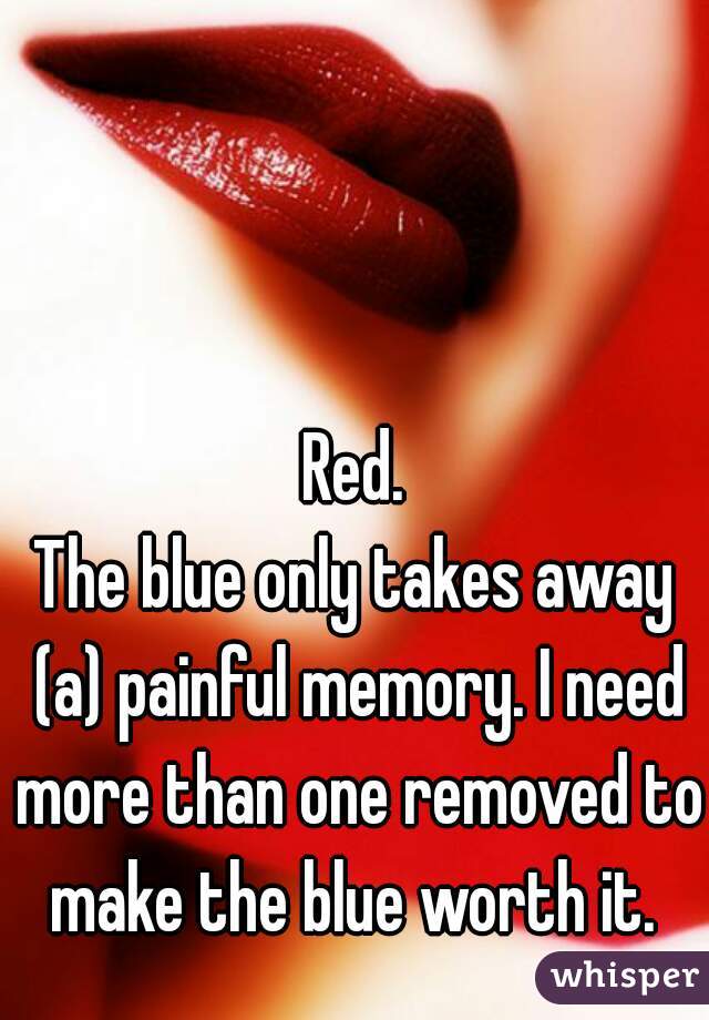 Red.
The blue only takes away (a) painful memory. I need more than one removed to make the blue worth it. 