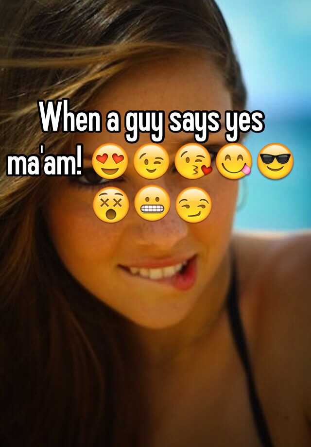 when-a-guy-says-yes-ma-am