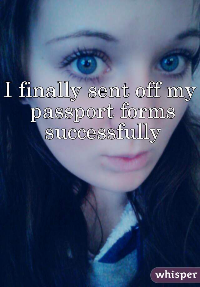 I finally sent off my passport forms successfully