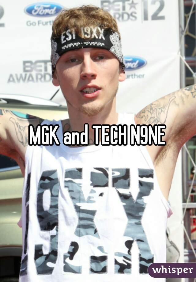 MGK and TECH N9NE