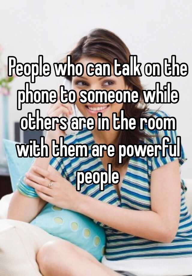 people-who-can-talk-on-the-phone-to-someone-while-others-are-in-the