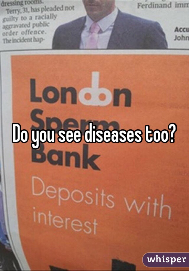 Do you see diseases too?