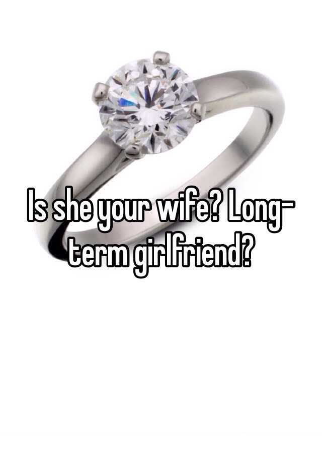 is-she-your-wife-long-term-girlfriend