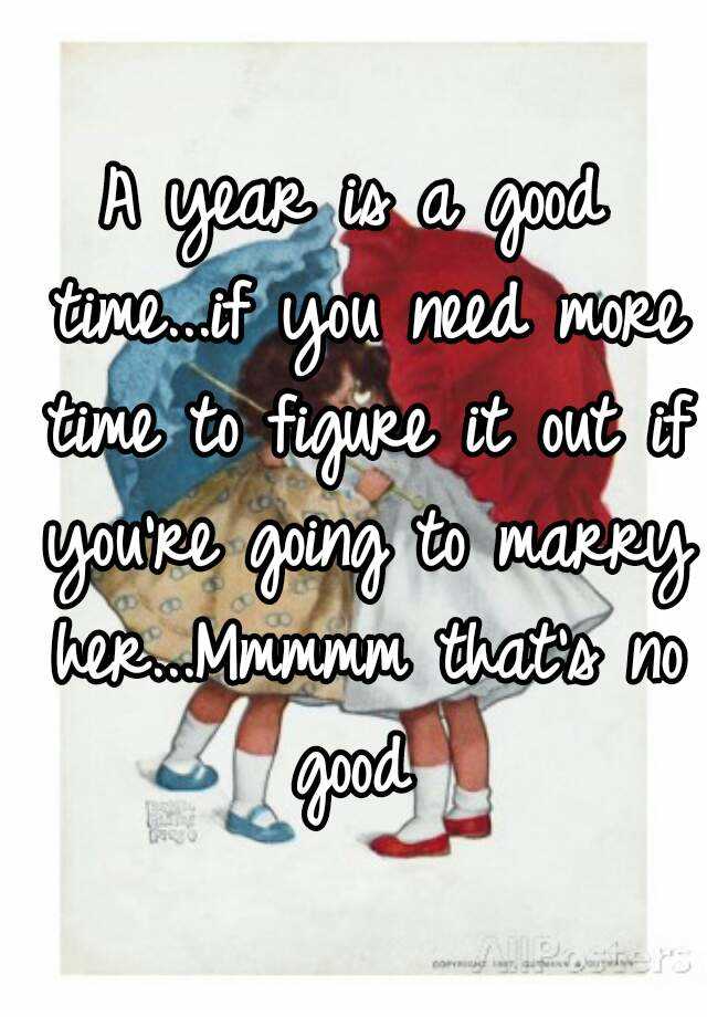 a-year-is-a-good-time-if-you-need-more-time-to-figure-it-out-if-you