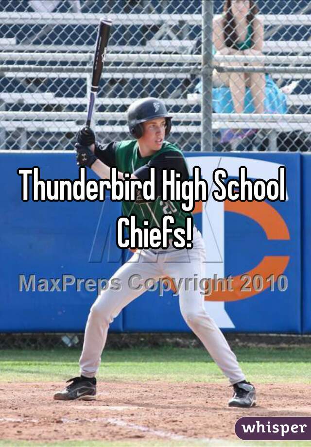 Thunderbird High School 
Chiefs!