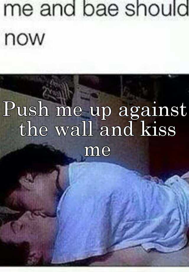Push Me Up Against The Wall And Kiss Me 0059
