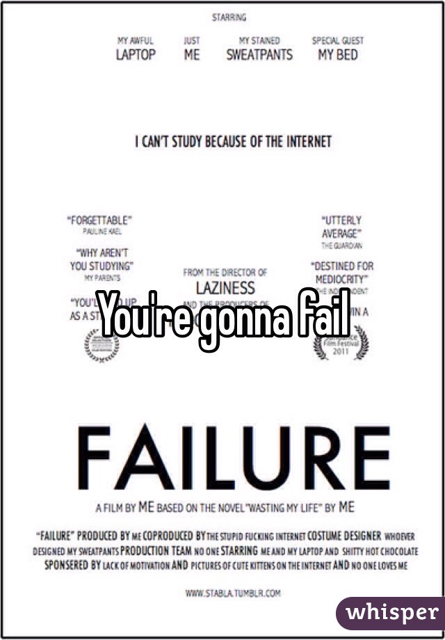 You're gonna fail
