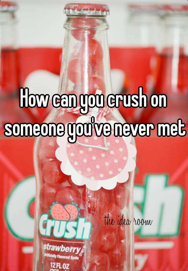 how-can-you-crush-on-someone-you-ve-never-met