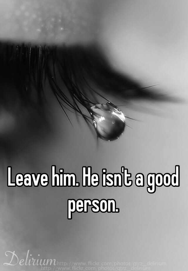 leave-him-he-isn-t-a-good-person