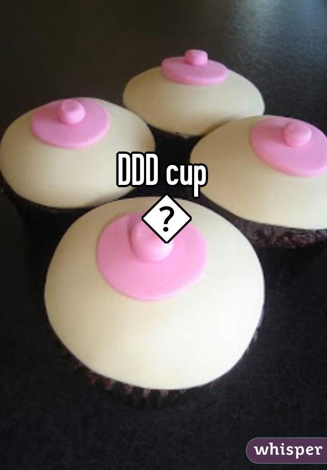 DDD cup 🙋