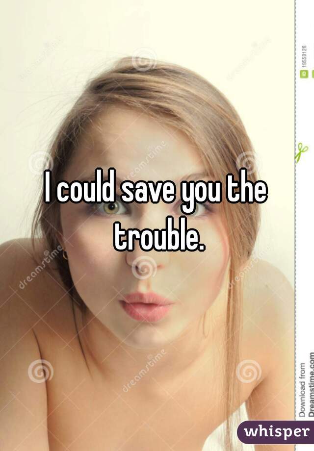 I could save you the trouble.