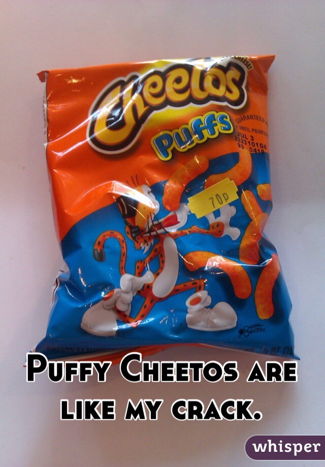 Puffy Cheetos are like my crack. 
