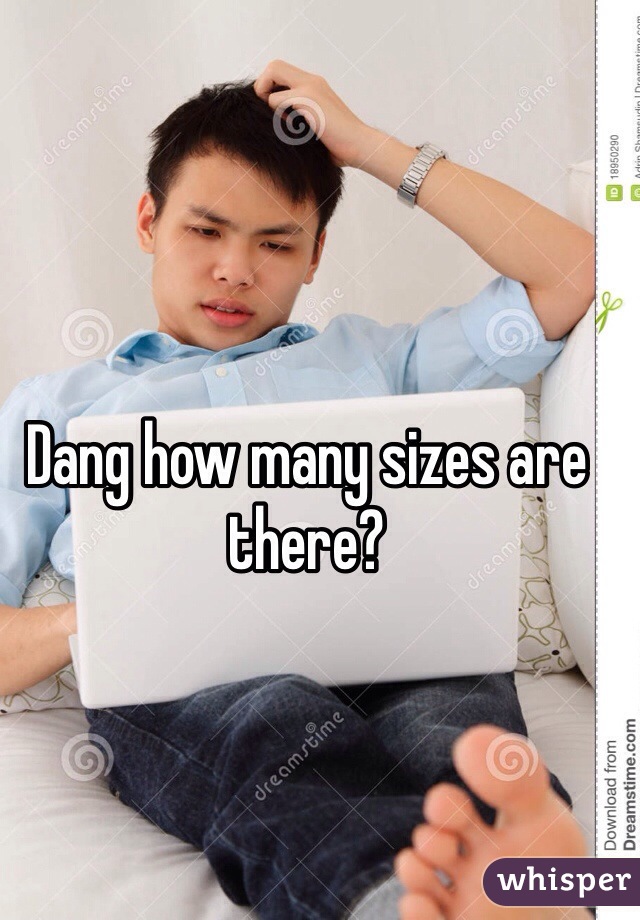 Dang how many sizes are there?