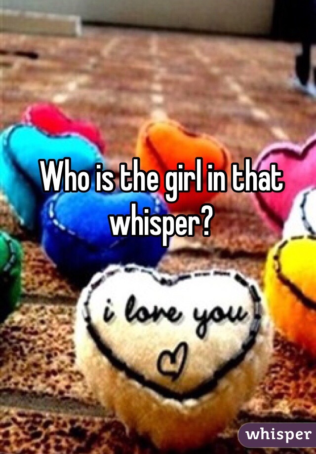 Who is the girl in that whisper?