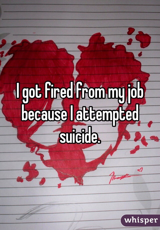 I got fired from my job because I attempted suicide.