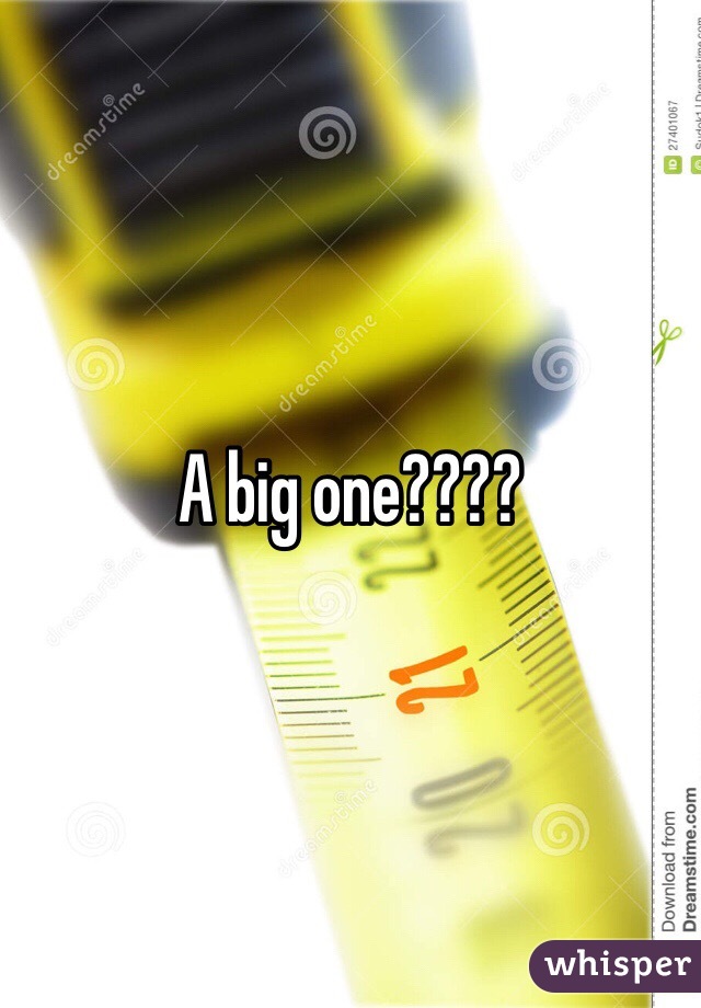 A big one????