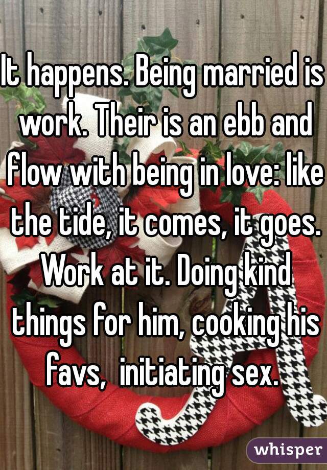 It happens. Being married is work. Their is an ebb and flow with being in love: like the tide, it comes, it goes. Work at it. Doing kind things for him, cooking his favs,  initiating sex. 