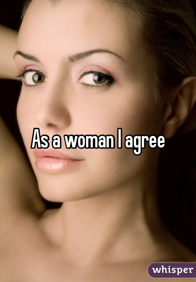 As a woman I agree 