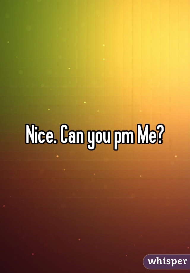 Nice. Can you pm Me?