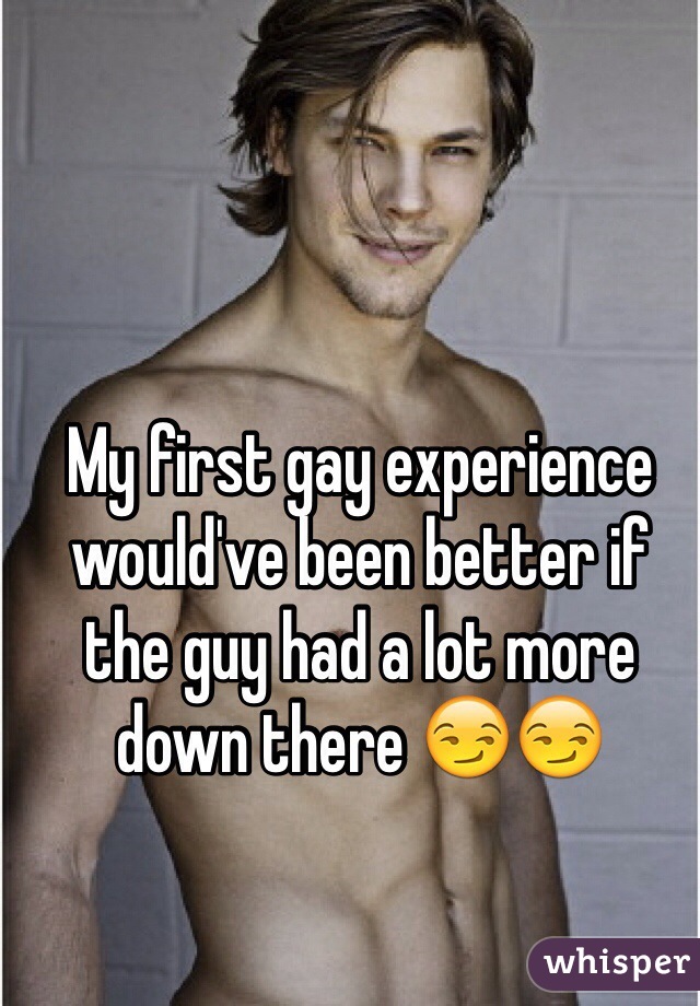 My first gay experience would've been better if the guy had a lot more down there 😏😏