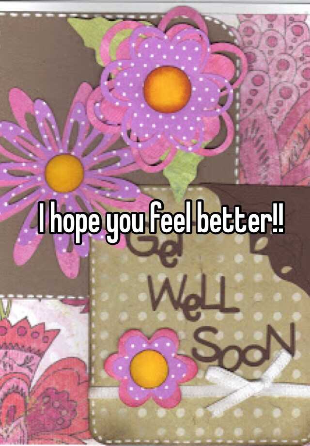 i-hope-you-feel-better