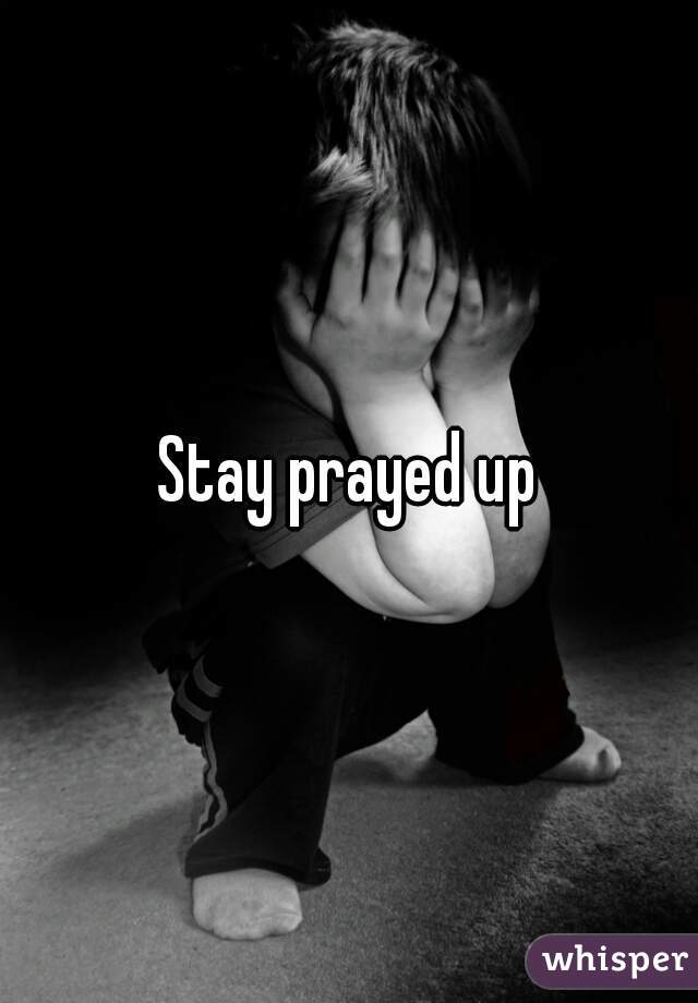 Stay prayed up