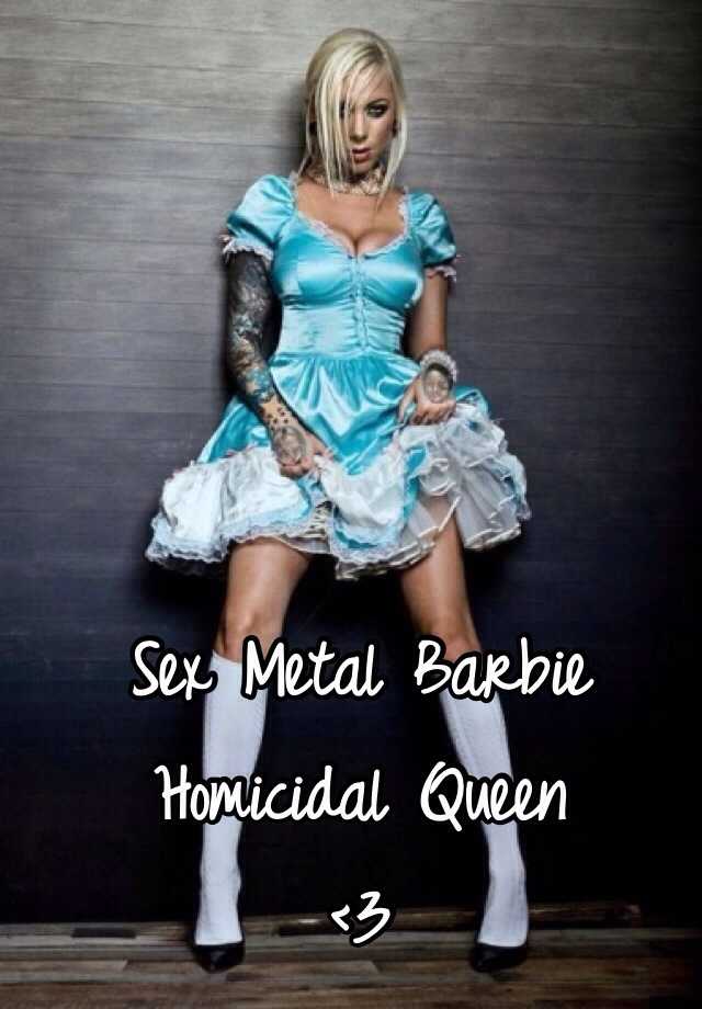 Sex Metal Barbie Homicidal Queen 