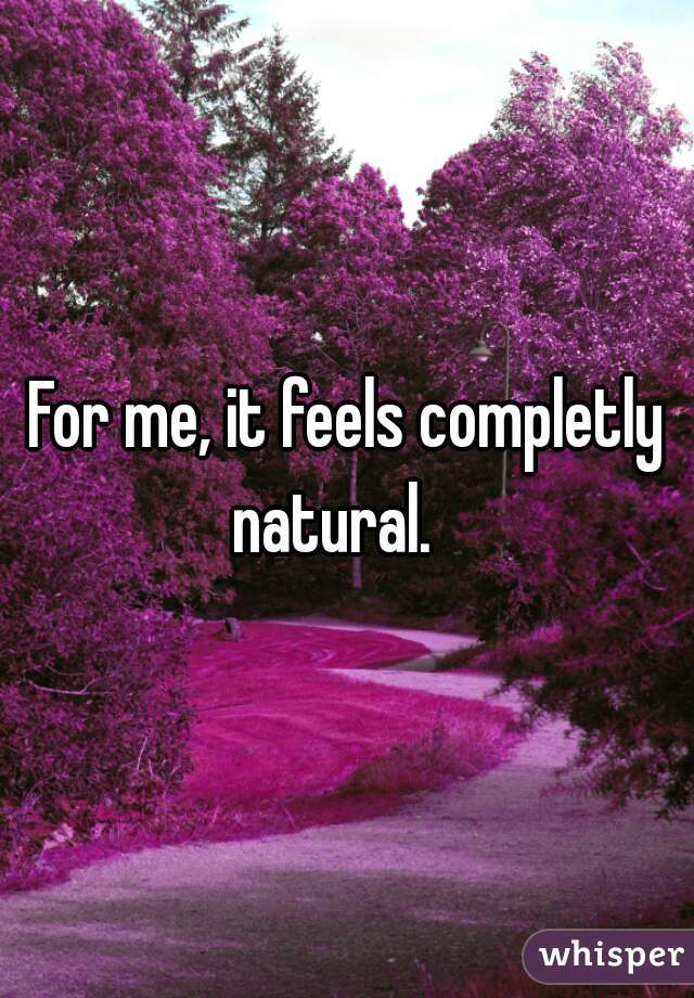 For me, it feels completly natural.   