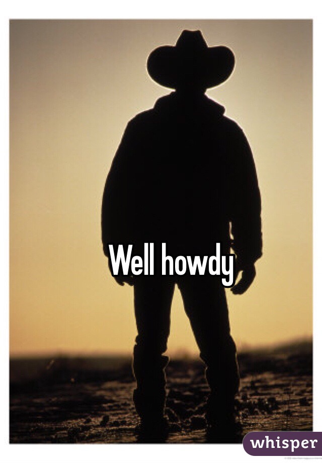 Well howdy 