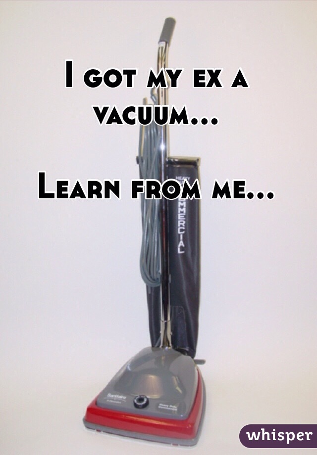 I got my ex a vacuum... 

Learn from me...