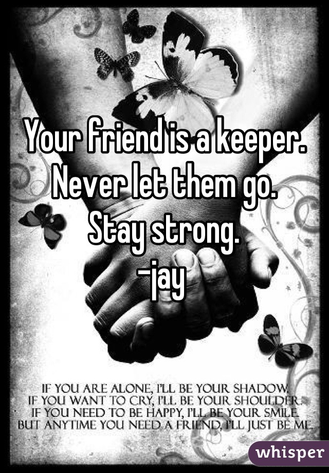 Your friend is a keeper. Never let them go. 
Stay strong. 
-jay 