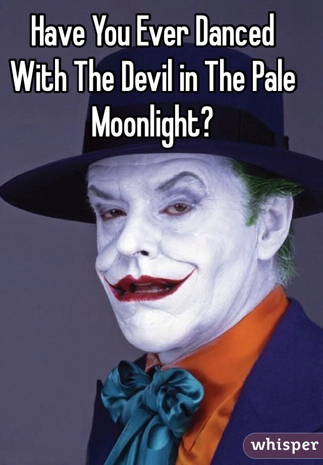 Have You Ever Danced With The Devil In The Pale Moonlight Quote / Ever ...