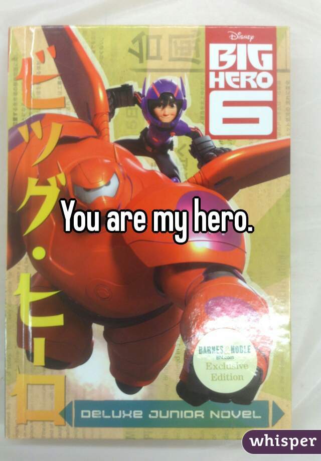 You are my hero. 