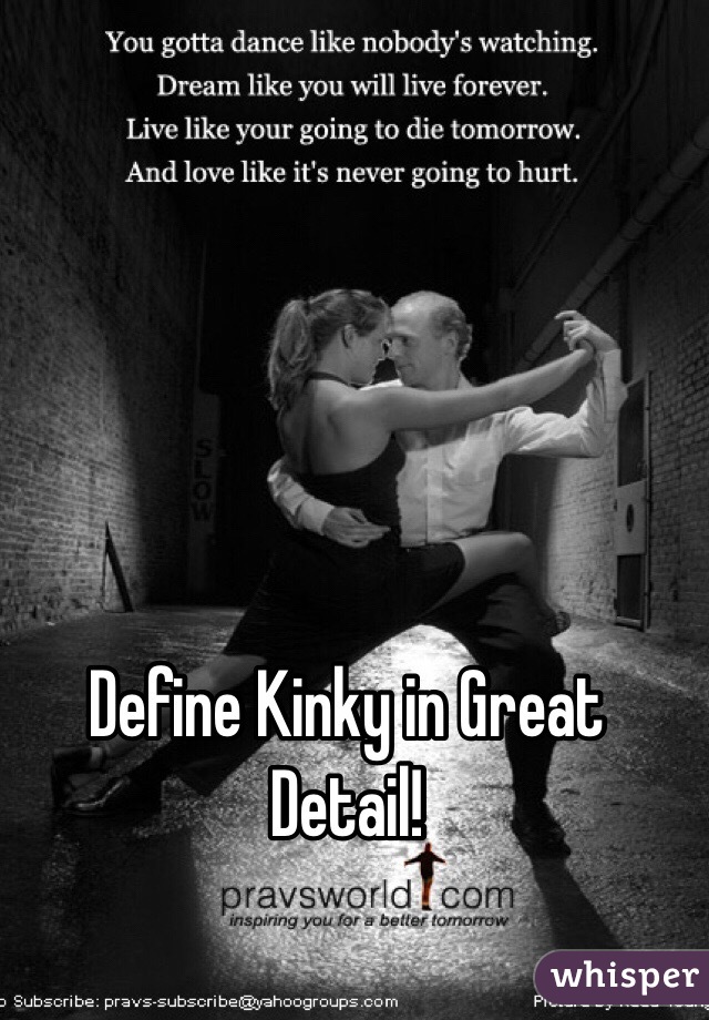 Define Kinky in Great Detail!