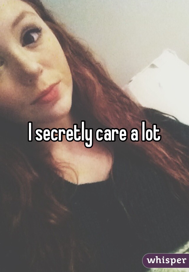 I secretly care a lot 