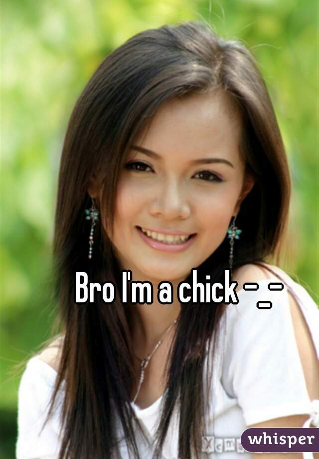 Bro I'm a chick -_-