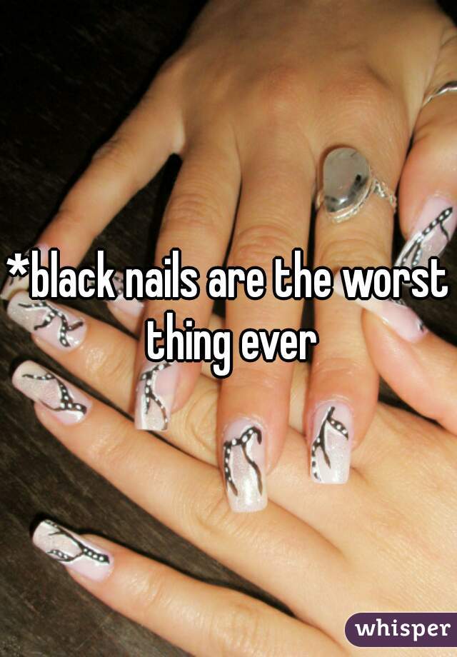 *black nails are the worst thing ever