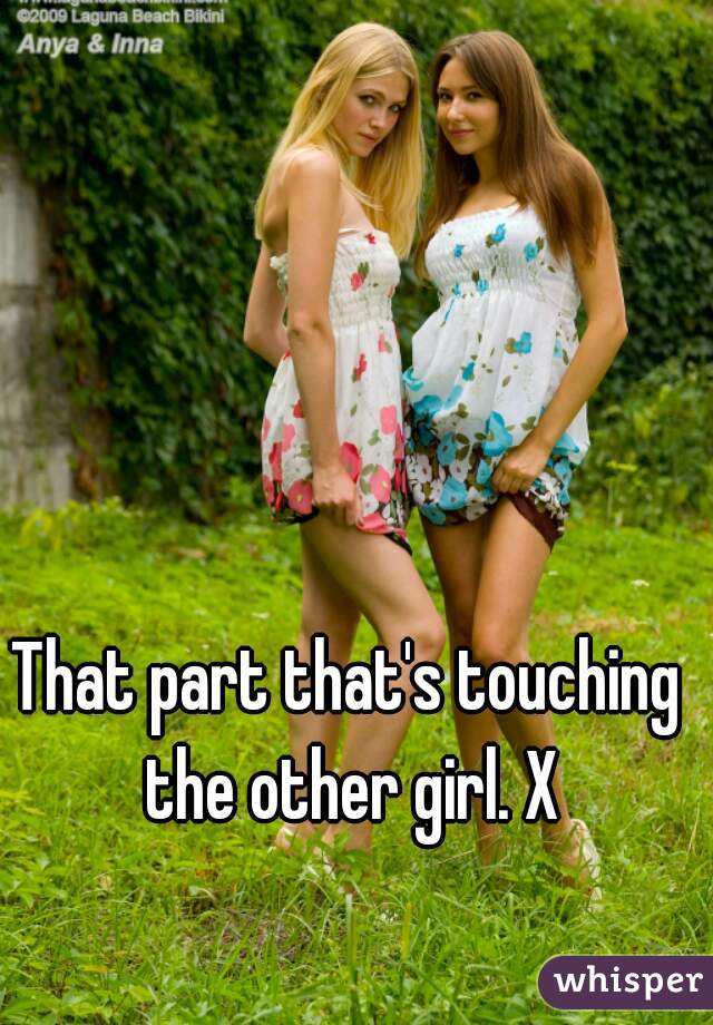 That part that's touching the other girl. X