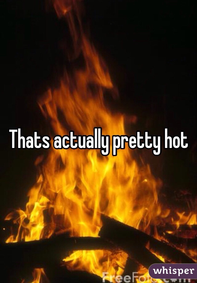 Thats actually pretty hot