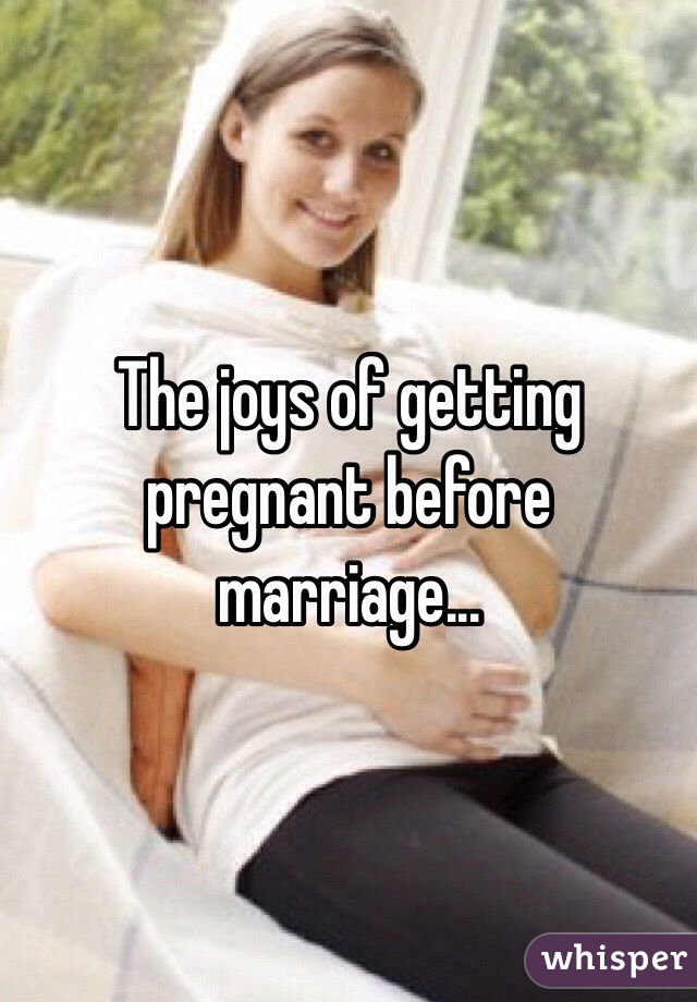 The joys of getting pregnant before marriage...