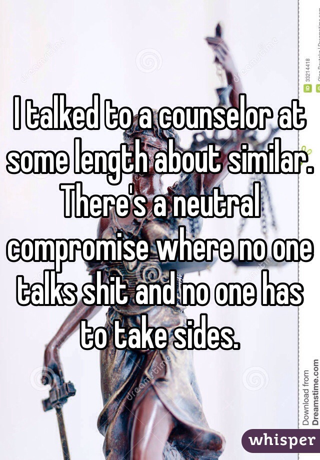 I talked to a counselor at some length about similar. There's a neutral compromise where no one talks shit and no one has to take sides.