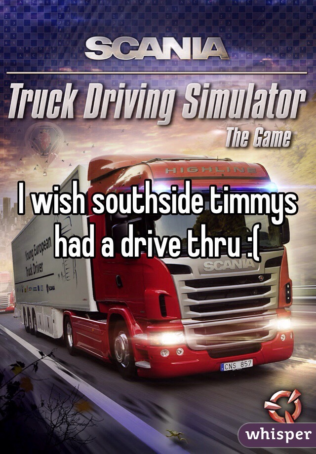 I wish southside timmys had a drive thru :(