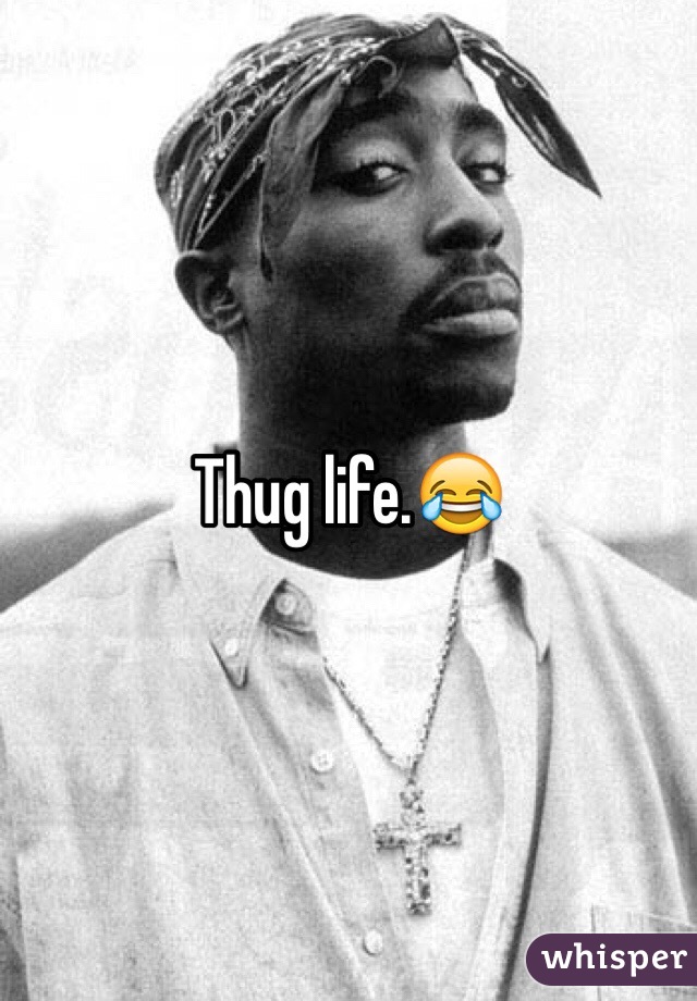 Thug life.😂