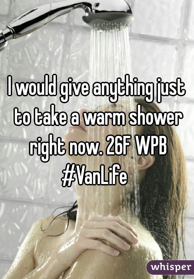 I would give anything just to take a warm shower right now. 26F WPB
#VanLife 