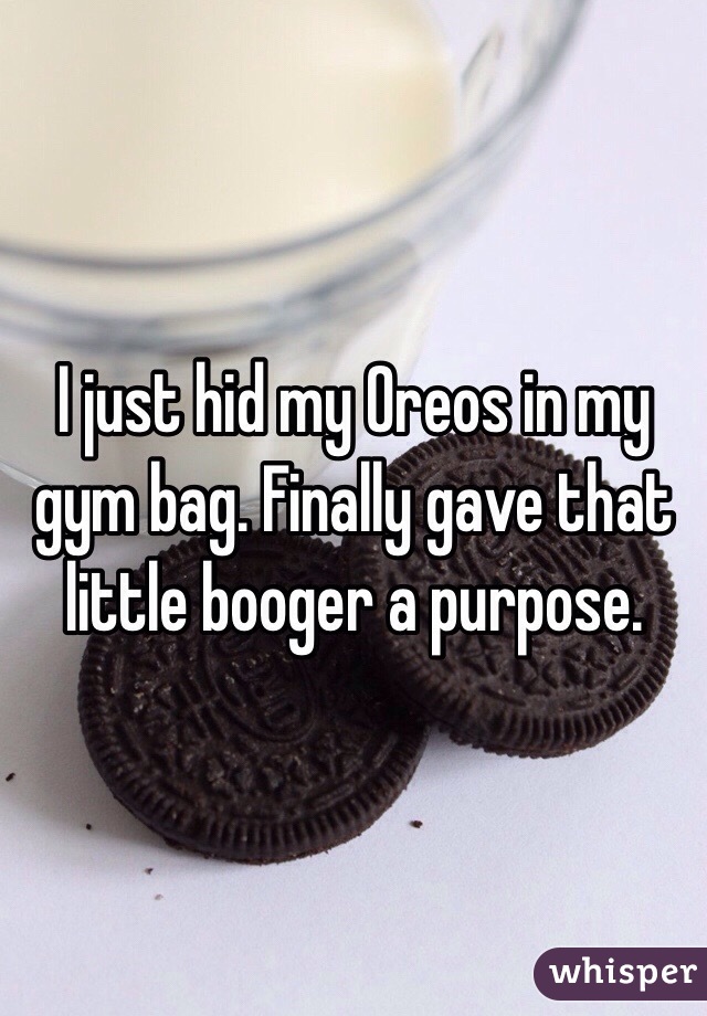 I just hid my Oreos in my gym bag. Finally gave that little booger a purpose. 