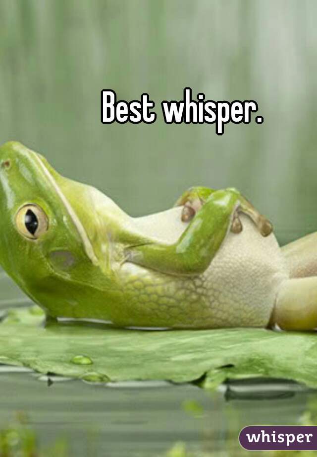 Best whisper.