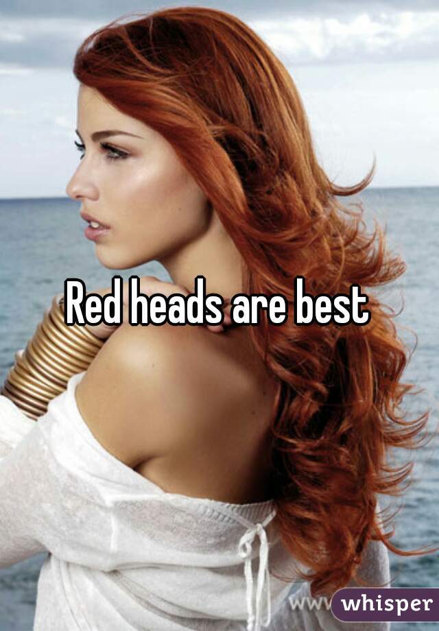 Red heads are best